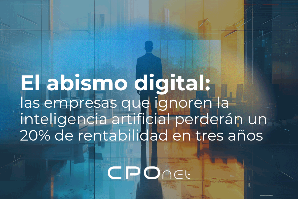 En este momento estás viendo El abismo digital: las empresas que ignoren la inteligencia artificial perderán un 20% de rentabilidad en tres años