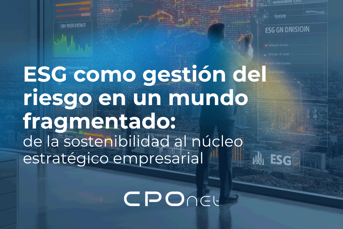 En este momento estás viendo ESG como gestión del riesgo en un mundo fragmentado: de la sostenibilidad al núcleo estratégico empresarial